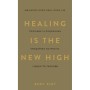 Книга Healing Is the New High. Посібник з подолання емоційних потрясінь і здобуття свободи - Векс Кінґ BookChef (9786175483848)